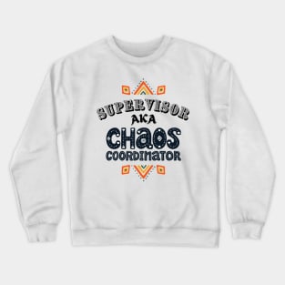 Supervisor Chaos Coordinator! Crewneck Sweatshirt